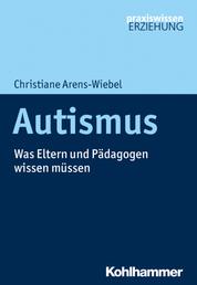 Autismus - Was Eltern und Pädagogen wissen müssen