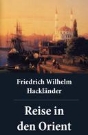 Friedrich Wilhelm Hackländer: Reise in den Orient 