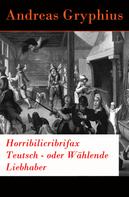 Andreas Gryphius: Horribilicribrifax Teutsch - oder Wählende Liebhaber 