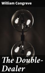 The Double-Dealer - A Comedy