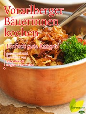 Vorarlberger Bäuerinnen kochen - Einfach gute Rezepte