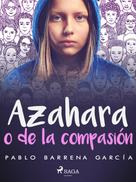 Pablo Barrena García: Azahara o de la compasión 