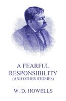 William Dean Howells: A Fearful Responsibility (And Other Stories) 
