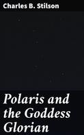 Charles B. Stilson: Polaris and the Goddess Glorian 