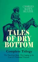 Charles Alden Seltzer: TALES OF DRY BOTTOM – Complete Trilogy: The Two-Gun Man, The Coming of the Law & Firebrand Trevison) 