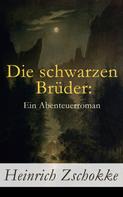 Heinrich Zschokke: Die schwarzen Brüder: Ein Abenteuerroman 
