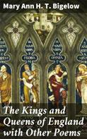 Mary Ann H. T. Bigelow: The Kings and Queens of England with Other Poems 