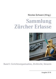 Sammlung Zürcher Erlasse - Band I: Gerichtsorganisation, Zivilrecht, Steuern