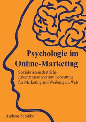 Psychologie im Online-Marketing - Sozialwissenschaftliche Erkenntnisse und ihre Bedeutung für Marketing und Werbung im Web