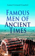 Samuel Griswold Goodrich: Famous Men of Ancient Times (Illustrated Edition) 