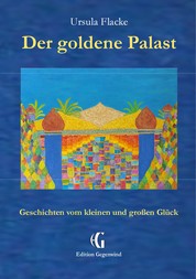 Der goldene Palast (Edition Gegenwind) - Geschichten vom kleinen und großen Glück