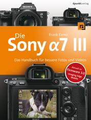Die Sony Alpha 7 III - Das Handbuch für bessere Fotos und Videos