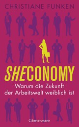 Sheconomy - Warum die Zukunft der Arbeitswelt weiblich ist
