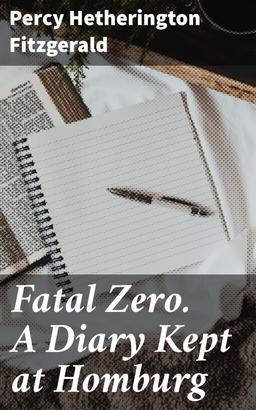 Fatal Zero. A Diary Kept at Homburg