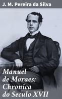 J. M. Pereira da Silva: Manuel de Moraes: Chronica do Seculo XVII 
