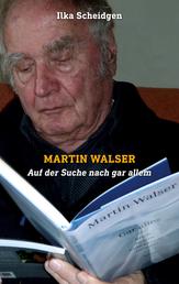Martin Walser - Auf der Suche nach gar allem