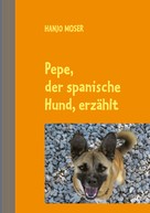 Hanjo Moser: Pepe, der spanische Hund, erzählt ★★★★★
