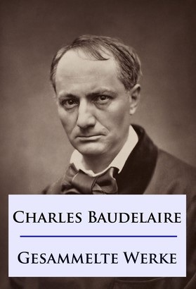 Baudelaire - Gesammelte Werke