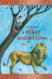 Milon und der Löwe - Eine Erzählung aus der Zeit des frühen Christentums.