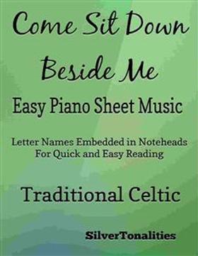 Come Sit Down Beside Me Easy Piano Sheet Music