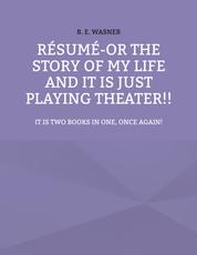 Résumé - or the story of my life and it is just playing theater!! - It is two books in one, once again!