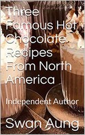 Swan Aung: Three Famous Hot Chocolate Recipes From North America 