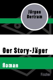 Der Story-Jäger - Roman