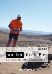 100 km für ein Bier - Meine härtesten Ultra- und Trailrunning-Läufe in aller Welt