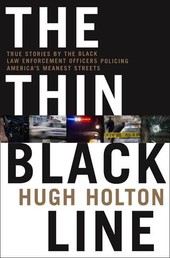The Thin Black Line - True Stories by Black Law Enforcement Officers Policing America's Meanest Streets