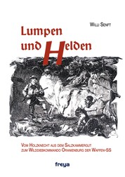 Lumpen und Helden - Von der Holzknecht-Passe zum "Wilddiebkommando Oranienburg der Waffen SS"