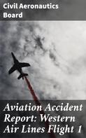 Civil Aeronautics Board: Aviation Accident Report: Western Air Lines Flight 1 