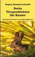 Regina Hammerschmidt: Sechs Tiergeschichten für Kinder 