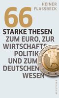 Heiner Flassbeck: 66 starke Thesen zum Euro, zur Wirtschaftspolitik und zum deutschen Wesen ★★★★★