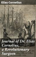 Elias Cornelius: Journal of Dr. Elias Cornelius, a Revolutionary Surgeon 