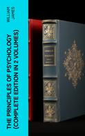 William James: THE PRINCIPLES OF PSYCHOLOGY (Complete Edition In 2 Volumes) 