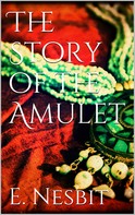 E. Nesbit: The Story of the Amulet 