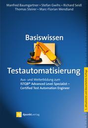 Basiswissen Testautomatisierung - Aus- und Weiterbildung zum ISTQB® Advanced Level Specialist – Certified Test Automation Engineer