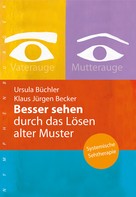 Ursula Büchler: Besser sehen durch das Lösen alter Muster 