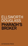 Ellsworth Douglass: Pharaoh's Broker 
