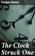 Fergus Hume: The Clock Struck One 