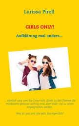 Girls only! - Aufklärung mal anders...