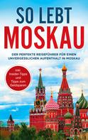 Dennis Lohkamp: So lebt Moskau 