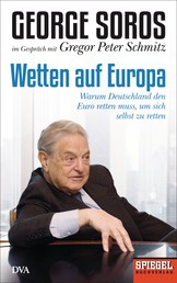 Wetten auf Europa - Warum Deutschland den Euro retten muss, um sich selbst zu retten - Ein SPIEGEL-Buch