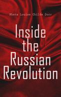 Rheta Louise Childe Dorr: Inside the Russian Revolution 