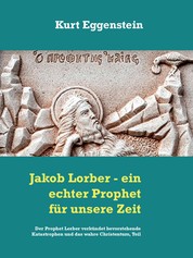 Jakob Lorber - ein echter Prophet für unsere Zeit - Der Prophet Lorber verkündet bevorstehende Katastrophen und das wahre Christentum, Teil I