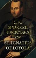 Ignatius of Loyola: The Spiritual Exercises of St. Ignatius of Loyola 