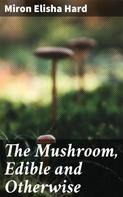 Miron Elisha Hard: The Mushroom, Edible and Otherwise 