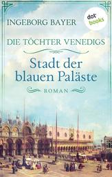 Die Töchter Venedigs - Band 2: Stadt der blauen Paläste - Roman | Drei mutige Frauen im prachtvollen Venedig des 17. Jahrhunderts