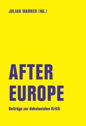 After Europe - Beiträge zur dekolonialen Kritik