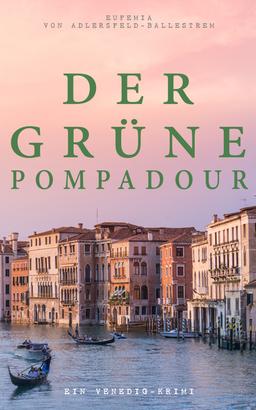 Der grüne Pompadour (Ein Venedig-Krimi)